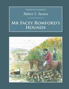 Couverture du livre « Mr Facey Romford's Hounds » de Surtees R S aux éditions History Press Digital