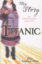 Couverture du livre « TITANIC: AN EDWARDIAN GIRL''S DIARY, 1912 » de Ellen Emerson White aux éditions Scholastic