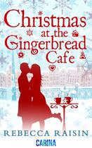 Couverture du livre « Christmas at the Gingerbread Café (The Gingerbread Cafe - Book 1) » de Raisin Rebecca aux éditions Carina