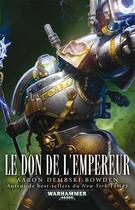 Couverture du livre « Warhammer 40.000 ; le don de l'empereur » de Aaron Dembski-Bowden aux éditions Black Library