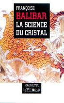 Couverture du livre « La science du cristal » de Francoise Balibar aux éditions Hachette Litteratures