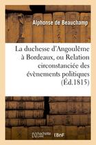 Couverture du livre « La duchesse d'angouleme a bordeaux, ou relation circonstanciee des evenemens politiques - dont cette » de Beauchamp Alphonse aux éditions Hachette Bnf