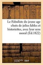 Couverture du livre « Le fabuliste du jeune age choix de jolies fables et historiettes, avec leur sens moral » de  aux éditions Hachette Bnf