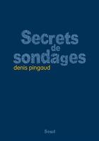 Couverture du livre « Secrets de sondages » de Denis Pingaud aux éditions Seuil