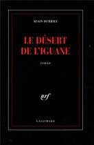 Couverture du livre « Le désert de l'iguane » de Alain Dubrieu aux éditions Gallimard