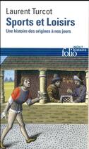 Couverture du livre « Sports et loisirs ; une histoire des origines à nos jours » de Laurent Turcot aux éditions Folio
