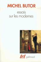 Couverture du livre « Essais sur les modernes » de Michel Butor aux éditions Gallimard (patrimoine Numerise)