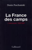 Couverture du livre « La France des camps ; l'internement, 1938-1946 » de Denis Peschanski aux éditions Gallimard