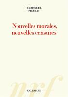 Couverture du livre « Nouvelles morales, nouvelles censures » de Emmanuel Pierrat aux éditions Gallimard