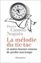 Couverture du livre « La mélodie du tic-tac et autres bonnes raisons de perdre son temps » de Pierre Cassou-Nogues aux éditions Flammarion