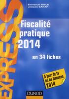 Couverture du livre « Fiscalité pratique en 34 fiches (édition 2014) » de Emmanuel Disle et Jacques Saraf aux éditions Dunod