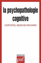 Couverture du livre « La psychopathologie cognitive » de Besche Chrystel aux éditions Puf