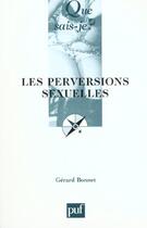 Couverture du livre « Perversions sexuelles (3e ed) (les) » de Gerard Bonnet aux éditions Que Sais-je ?
