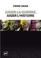 Couverture du livre « Juger la guerre, juger l'histoire » de Pierre Hazan aux éditions Puf