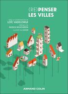 Couverture du livre « Repenser les villes » de Loic Vadelorge et Djohr et Collectif aux éditions Armand Colin