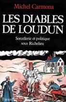 Couverture du livre « Les Diables de Loudun : Sorcellerie et politique sous Richelieu » de Michel Carmona aux éditions Fayard