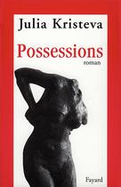 Couverture du livre « Possessions » de Julia Kristeva aux éditions Fayard
