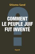 Couverture du livre « Comment le peuple juif fut inventé » de Shlomo Sand aux éditions Fayard