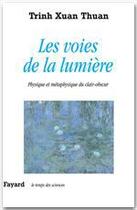 Couverture du livre « Les voies de la lumière ; physique et métaphysique du clair-obscur » de Xuan Thuan Trinh aux éditions Fayard