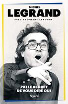 Couverture du livre « J'ai le regret de vous dire oui » de Michel Legrand aux éditions Fayard