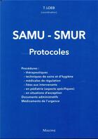 Couverture du livre « SAMU-SMUR ; les protocoles » de Loeb T. aux éditions Maloine