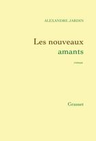 Couverture du livre « Les nouveaux amants » de Alexandre Jardin aux éditions Grasset