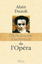 Couverture du livre « Dictionnaire amoureux ; de l'opéra » de Alain Duault aux éditions Plon