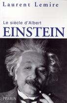 Couverture du livre « Le siècle d'Albert Einstein » de Laurent Lemire aux éditions Perrin