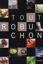 Couverture du livre « Tout robuchon » de Joel Robuchon aux éditions Perrin