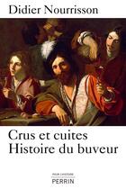 Couverture du livre « Cru et cuites ; histoire du buveur » de Didier Nourrisson aux éditions Perrin