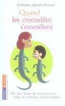 Couverture du livre « Quand les crocodiles s'emmêlent ; du bon usage de nos émotions dans les relations adultes-enfants » de Aimelet-Perissol C. aux éditions Pocket