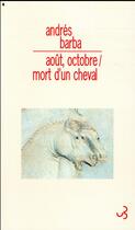 Couverture du livre « Août-octobre / mort d'un cheval » de Andres Barba aux éditions Christian Bourgois