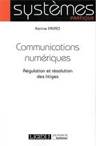 Couverture du livre « Communications numériques ; régulation et résolution des litiges » de Karine Favro aux éditions Lgdj