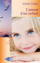 Couverture du livre « L'Amour D'Un Enfant » de Susan Gable aux éditions Harlequin