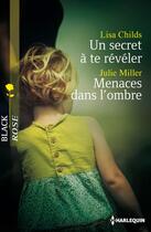 Couverture du livre « Un secret à te révéler ; menaces dans l'ombre » de Lisa Childs et Julie Miller aux éditions Harlequin