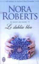 Couverture du livre « Le secret des fleurs Tome 1 ; le dahlia bleu » de Nora Roberts aux éditions J'ai Lu