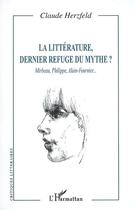 Couverture du livre « Littérature, dernier refuge du mythe? Mirbeau, Philippe, Alain-Fournier... » de Claude Herzfeld aux éditions Editions L'harmattan