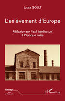 Couverture du livre « L'enlèvement d'Europe ; réflexions sur l'exil intellectuel à l'époque nazie » de Laura Goult aux éditions Editions L'harmattan