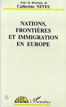 Couverture du livre « Nations, frontières et immigration en Europe » de Catherine Neveu aux éditions Editions L'harmattan