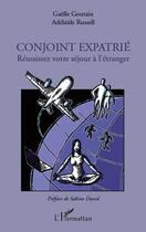 Couverture du livre « Conjoint expatrié ; réussissez votre séjour à l'étranger » de Gaelle Goutain et Adelaide Russel aux éditions Editions L'harmattan