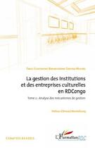 Couverture du livre « La gestion des institutions et des entreprises culturelles en RDCongo t.2 ; analyse des mécanismes de gestion » de Fabou Constantino Barhako Ganywa-Mulume aux éditions Editions L'harmattan