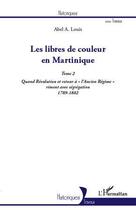 Couverture du livre « Les libres de couleur en Martinique Tome 2 ; quand Révolution et retour à 