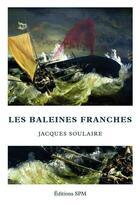 Couverture du livre « Baleines franches » de Jacques Soulaire aux éditions Spm