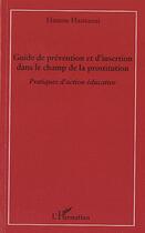 Couverture du livre « Guide de prévention et d'insertion dans le champ de la prostitution ; pratiques d'action éducative » de Hamou Hasnaoui aux éditions L'harmattan