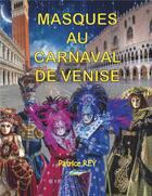 Couverture du livre « Masques au carnaval de Venise » de Patrice Rey aux éditions Books On Demand