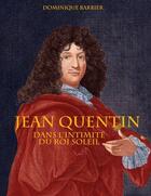 Couverture du livre « Jean Quentin : dans l'intimité du roi soleil » de Dominique Barbier aux éditions Books On Demand