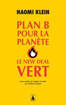 Couverture du livre « Plan B pour la planète : le New Deal vert » de Naomi Klein aux éditions Actes Sud