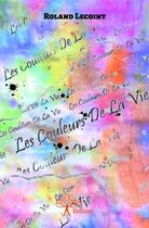 Couverture du livre « Couleurs de la vie » de Roland Lecoint aux éditions Edilivre