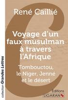 Couverture du livre « Voyage d'un faux musulman à travers l'Afrique (grands caractères) : Tombouctou, le Niger, Jenné et le désert » de Rene Caillie aux éditions Ligaran