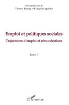 Couverture du livre « Emploi et politiques sociales t.2 ; trajectoires d'emploi et rémunérations » de Francois Legendre et Thomas Barnay aux éditions Editions L'harmattan